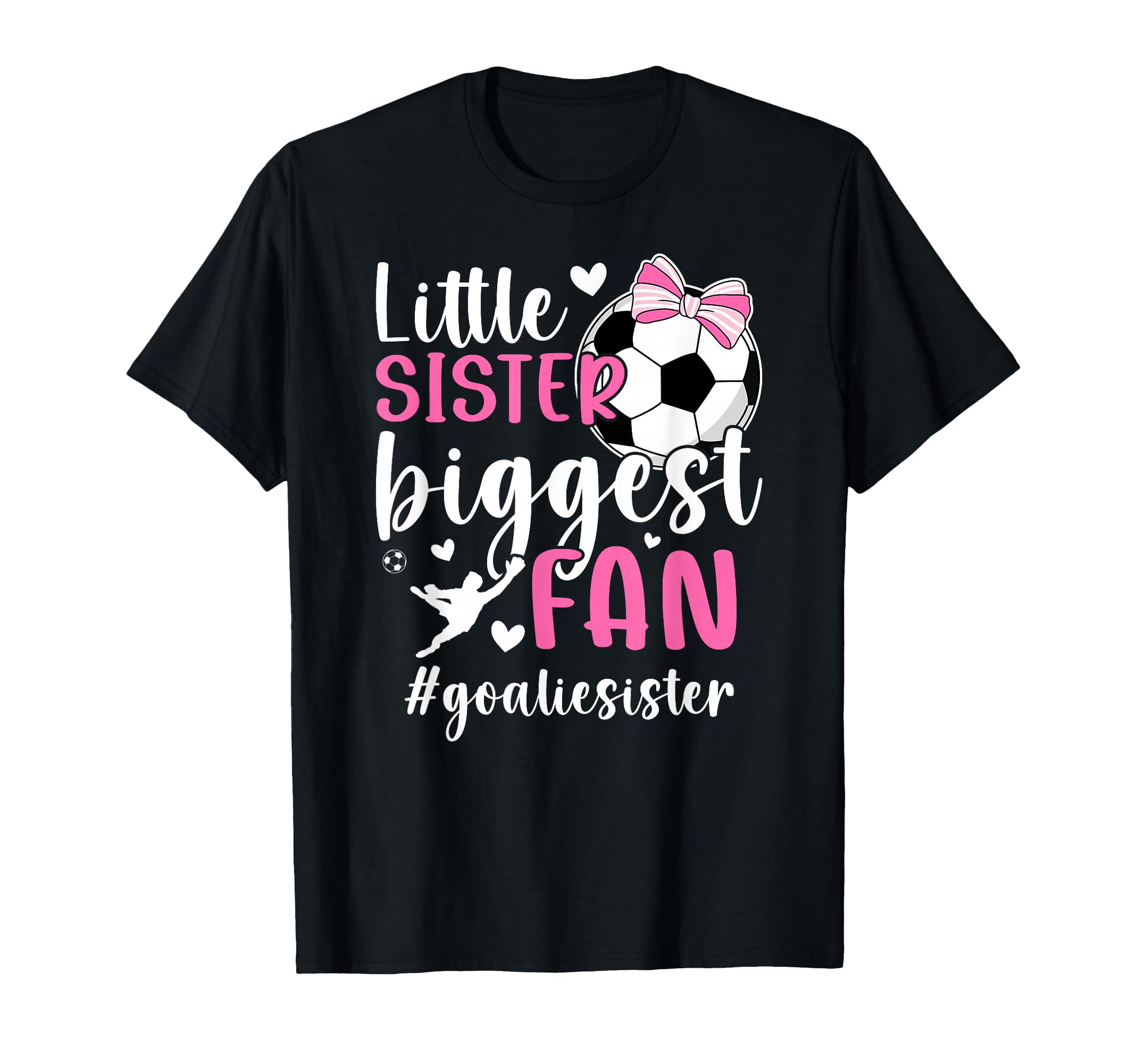 Little Sister Soccer Goalie Sister Soccer T-Shirt - Novelty Apparel Unisex - T-Shirt, Sweatshirt, Hoodie