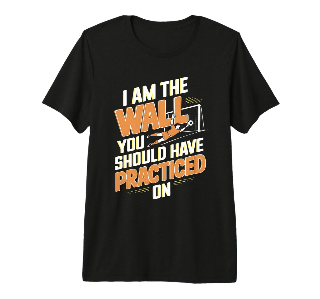 I Am Wall You Should Have Practiced T-Shirt - Minimalist Print Unisex - T-Shirt, Sweatshirt, Hoodie