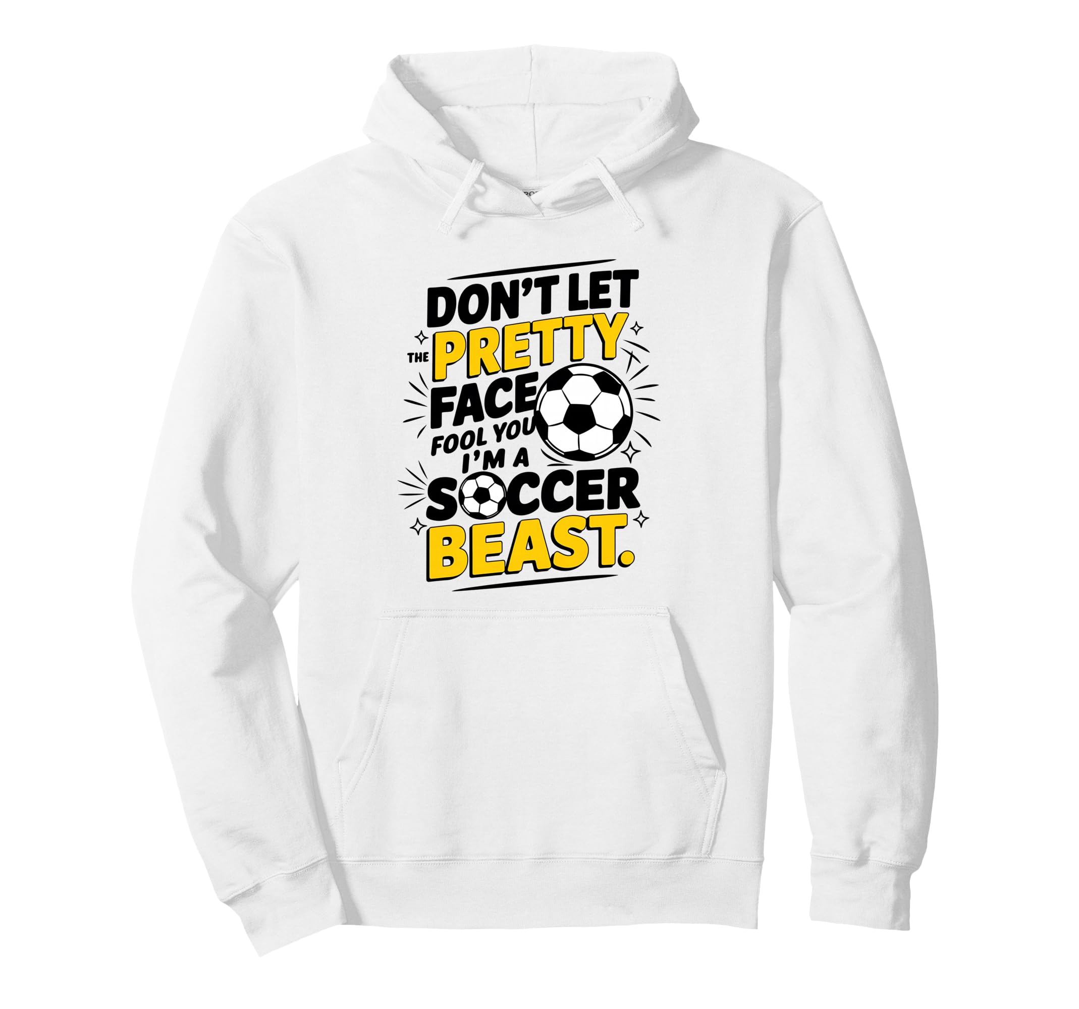Dont Let Pretty Face Fool You Soccer Hoodie - Custom Art Print for Adults - T-Shirt, Sweatshirt, Hoodie