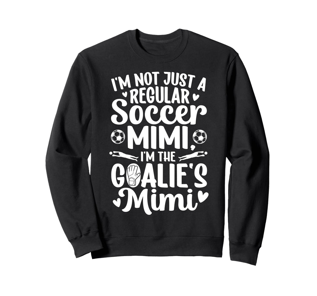 Im Soccer Goalie Mimi Soccer Sweatshirt - Streetwear Style Men Women - T-Shirt, Sweatshirt, Hoodie