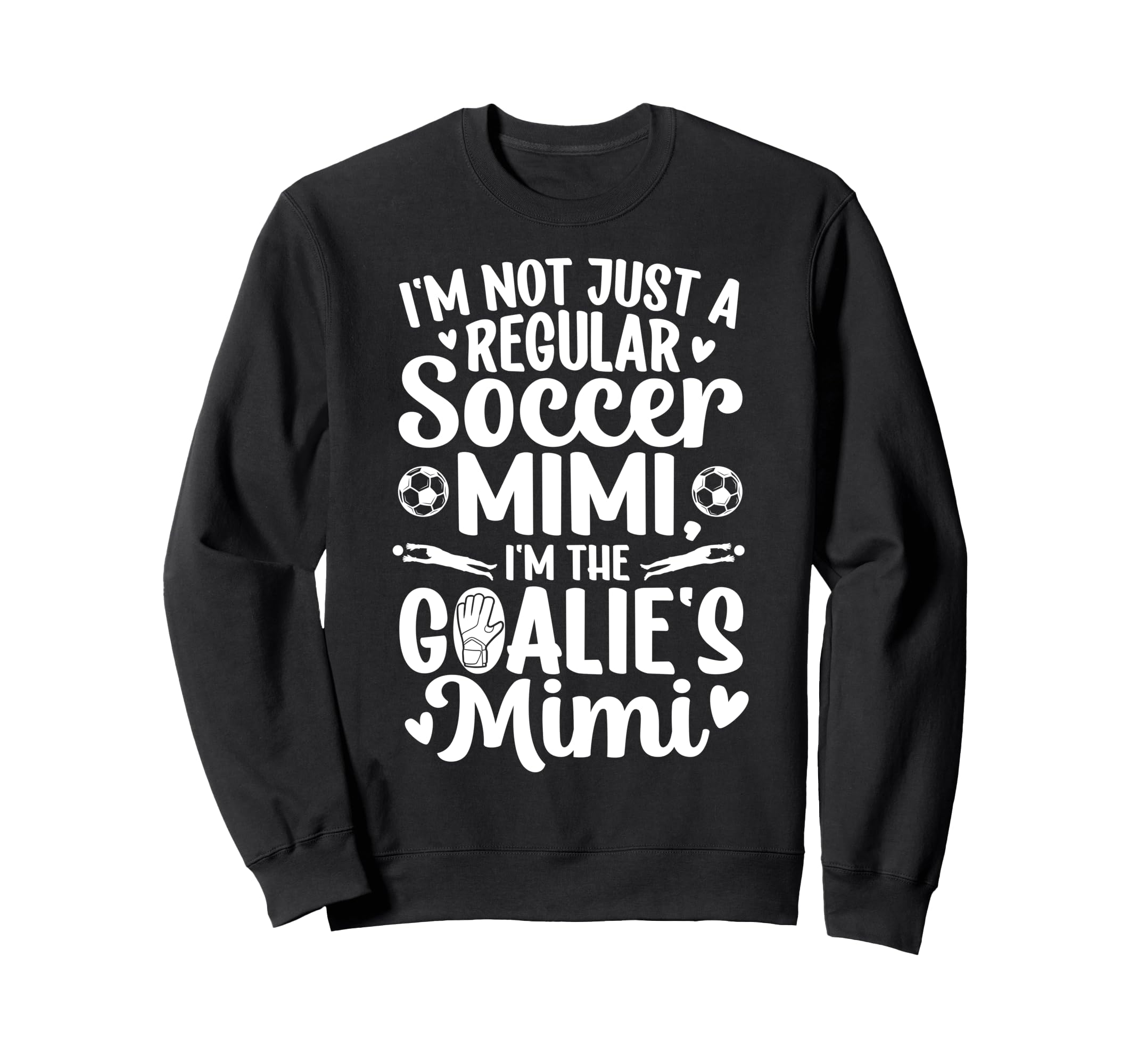 Im Soccer Goalie Mimi Soccer Sweatshirt - Streetwear Style Men Women - T-Shirt, Sweatshirt, Hoodie