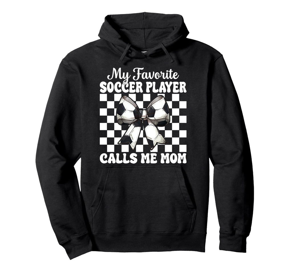My Favorite Soccer Player Calls Me Mom Mama Hoodie - Graphic Print Unisex - T-Shirt, Sweatshirt, Hoodie