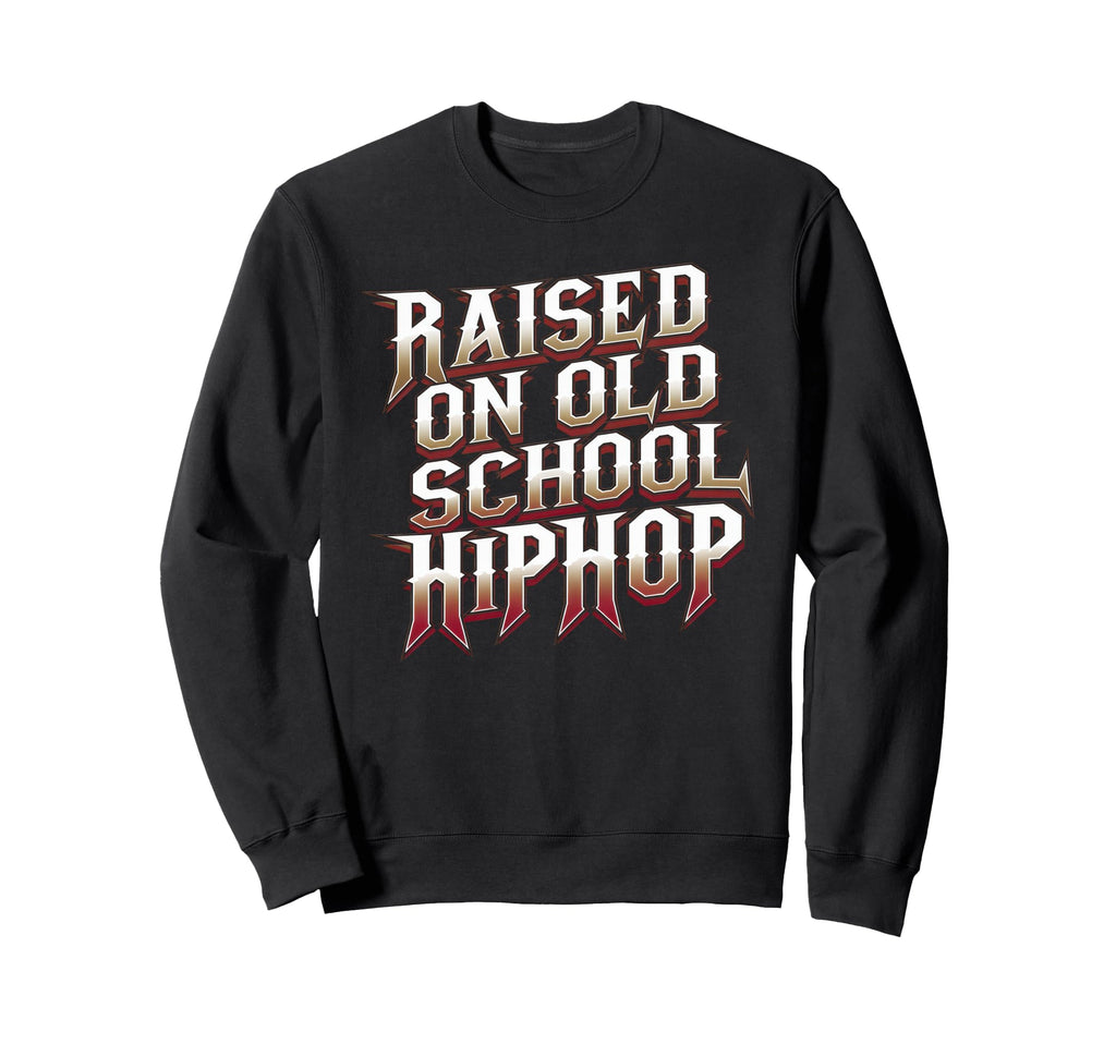 Raised Old School Hip Hop Sweatshirt - Aesthetic Graphic for Adults - T-Shirt, Sweatshirt, Hoodie