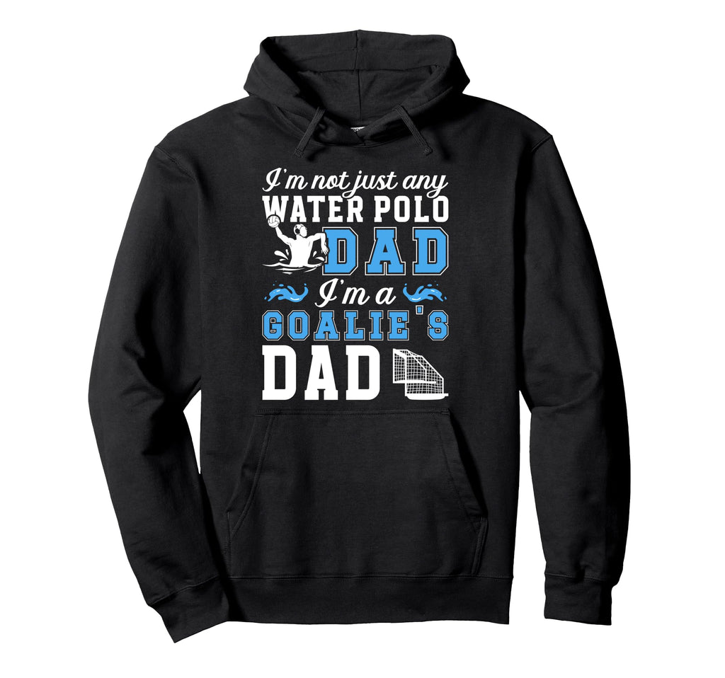 Im Water Polo Goalie Dad Water Polo Hoodie - Trendy Graphic for Adults - T-Shirt, Sweatshirt, Hoodie