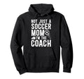 Not Just Soccer Mom Im Soccer Coach Hoodie - Unique Graphic Men Women - T-Shirt, Sweatshirt, Hoodie