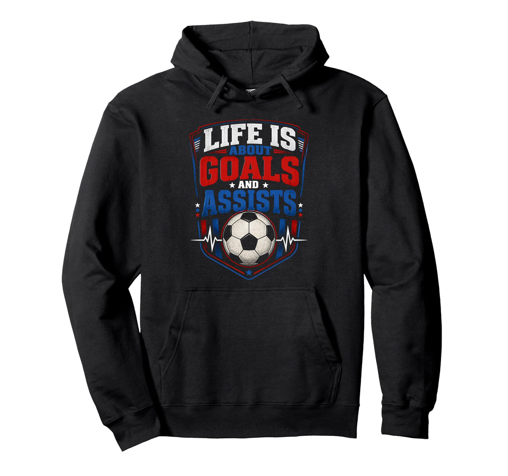 Life Is About Goals And Assists Hoodie - Casual Everyday Wear for Adults - T-Shirt, Sweatshirt, Hoodie