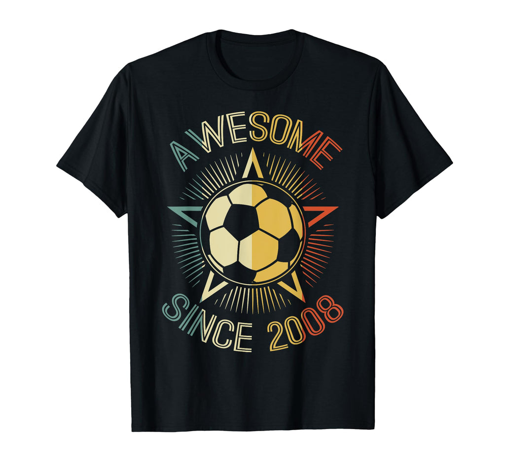 Awesome Since 2008 Soccer Birthday T-Shirt - Streetwear Style Men Women - T-Shirt, Sweatshirt, Hoodie