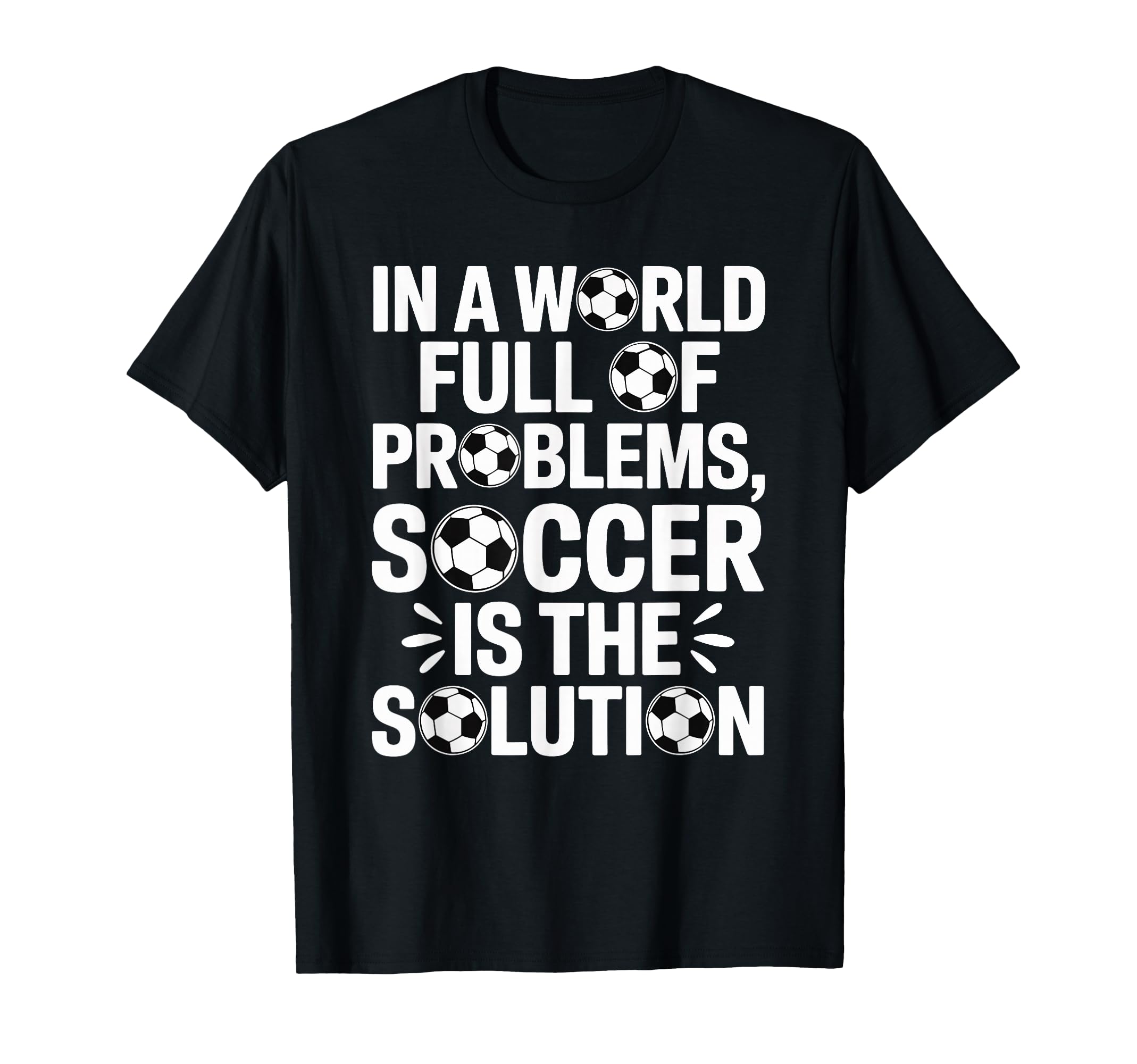 Soccer Is Solution Funny Soccer Player T-Shirt - Unique Graphic Unisex - T-Shirt, Sweatshirt, Hoodie
