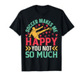 Soccer Makes Me Happy You Not So Much T-Shirt - Graphic Print Unisex - T-Shirt, Sweatshirt, Hoodie
