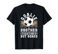 Soccer Goalie Brother Supportive T-Shirt - Fun Novelty Design Unisex - T-Shirt, Sweatshirt, Hoodie