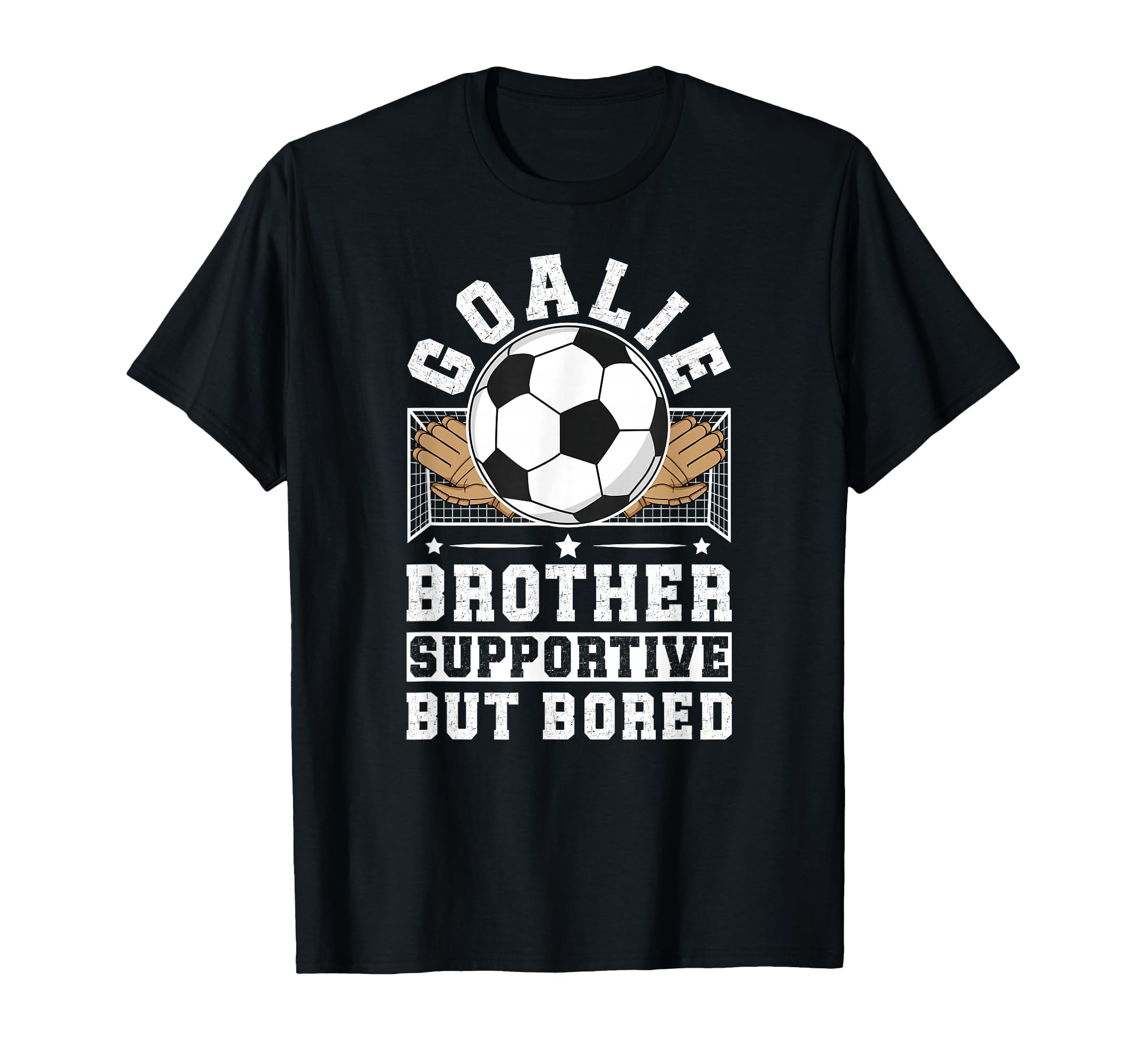 Soccer Goalie Brother Supportive T-Shirt - Fun Novelty Design Unisex - T-Shirt, Sweatshirt, Hoodie