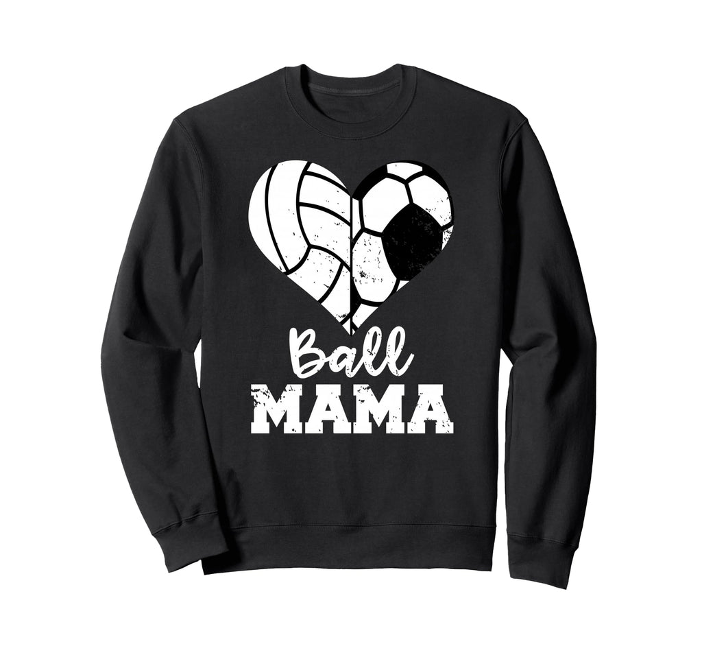 Ball Mama Funny Soccer Sweatshirt - Casual Everyday Wear Men Women - T-Shirt, Sweatshirt, Hoodie