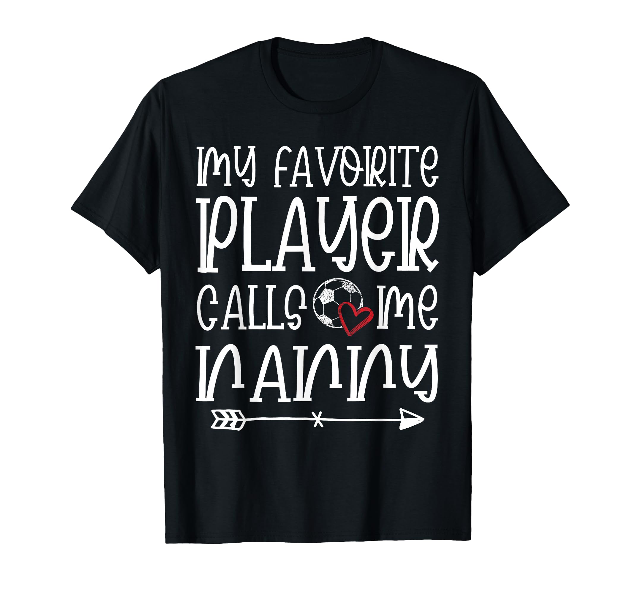 My Favorite Player Calls Me Nanny Soccer T-Shirt - Graphic Print Men Women - T-Shirt, Sweatshirt, Hoodie