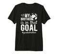 Proud Soccer Goalie Brother Soccer T-Shirt - Novelty Apparel for Adults - T-Shirt, Sweatshirt, Hoodie