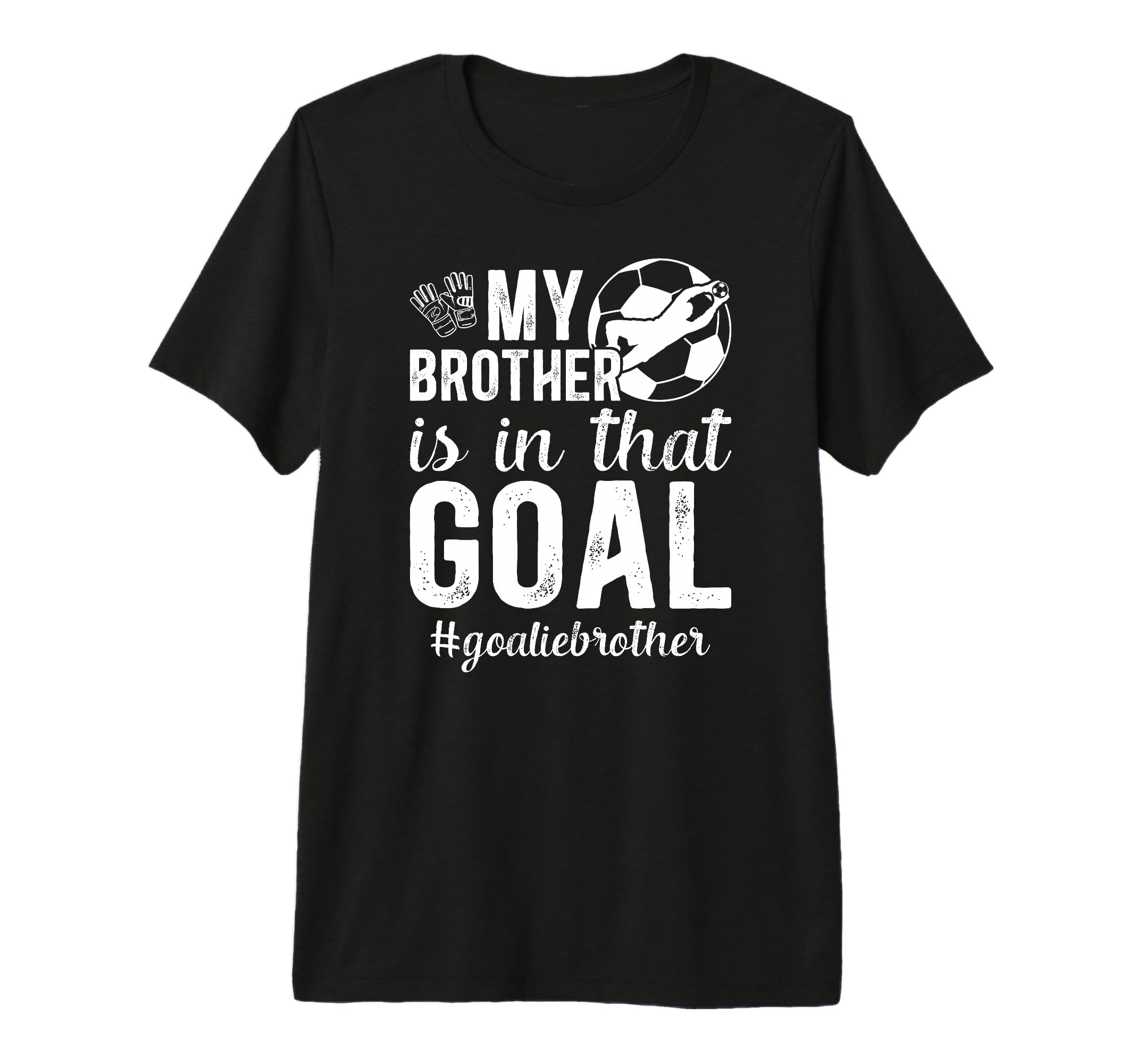 Proud Soccer Goalie Brother Soccer T-Shirt - Novelty Apparel for Adults - T-Shirt, Sweatshirt, Hoodie