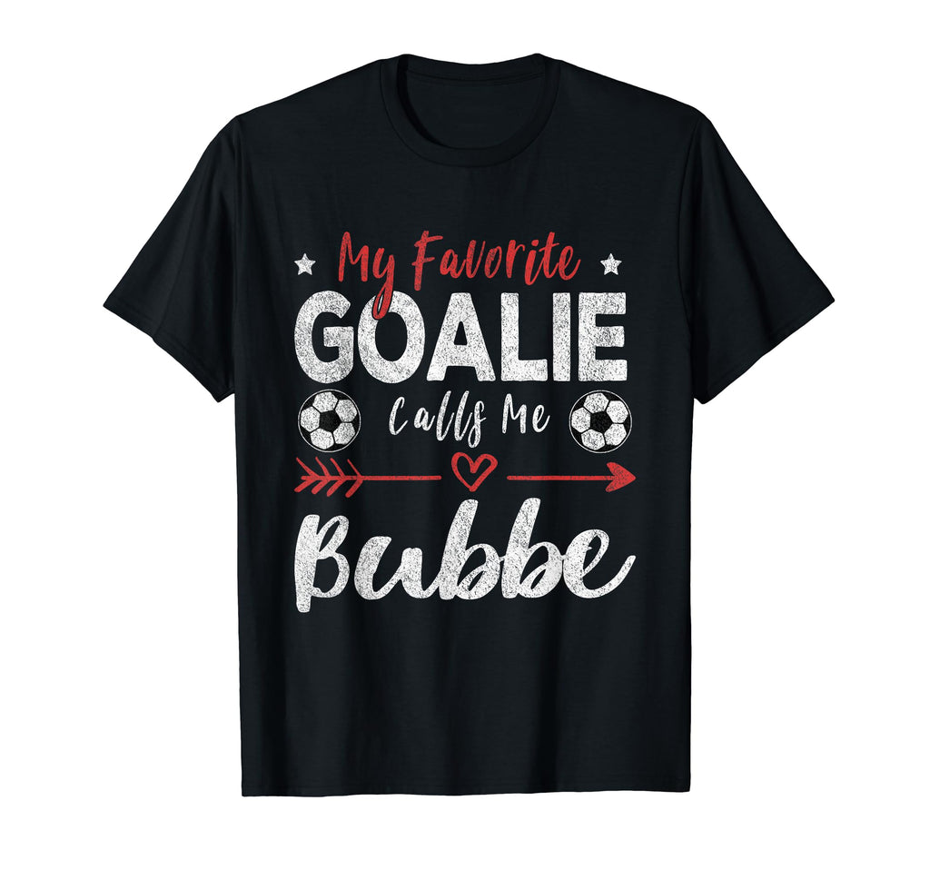 My Favorite Goalie Calls Me Bubbe T-Shirt - Streetwear Style Unisex - T-Shirt, Sweatshirt, Hoodie