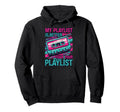 My Playlist Is Better Than Your Hoodie - Fun Novelty Design Men Women - T-Shirt, Sweatshirt, Hoodie