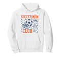 Funny Mothers Day Mama Gifts Soccer Mom Hoodie - Trendy Graphic for Adults - T-Shirt, Sweatshirt, Hoodie