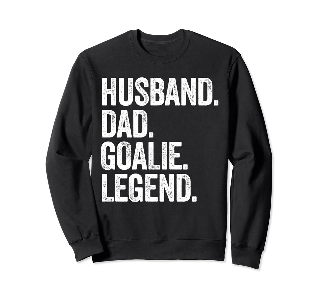 Husband Dad Goalie Funny Goalkeeper Sweatshirt - Trendy Graphic Unisex - T-Shirt, Sweatshirt, Hoodie