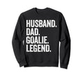 Husband Dad Goalie Funny Goalkeeper Sweatshirt - Trendy Graphic Unisex - T-Shirt, Sweatshirt, Hoodie