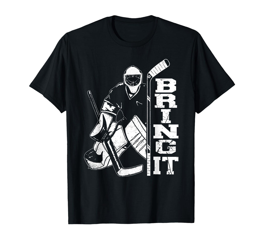 Ice Hockey Goalie Goalkeeper Bring It T-Shirt - Aesthetic Graphic Men Women - T-Shirt, Sweatshirt, Hoodie
