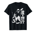 Ice Hockey Goalie Goalkeeper Bring It T-Shirt - Aesthetic Graphic Men Women - T-Shirt, Sweatshirt, Hoodie