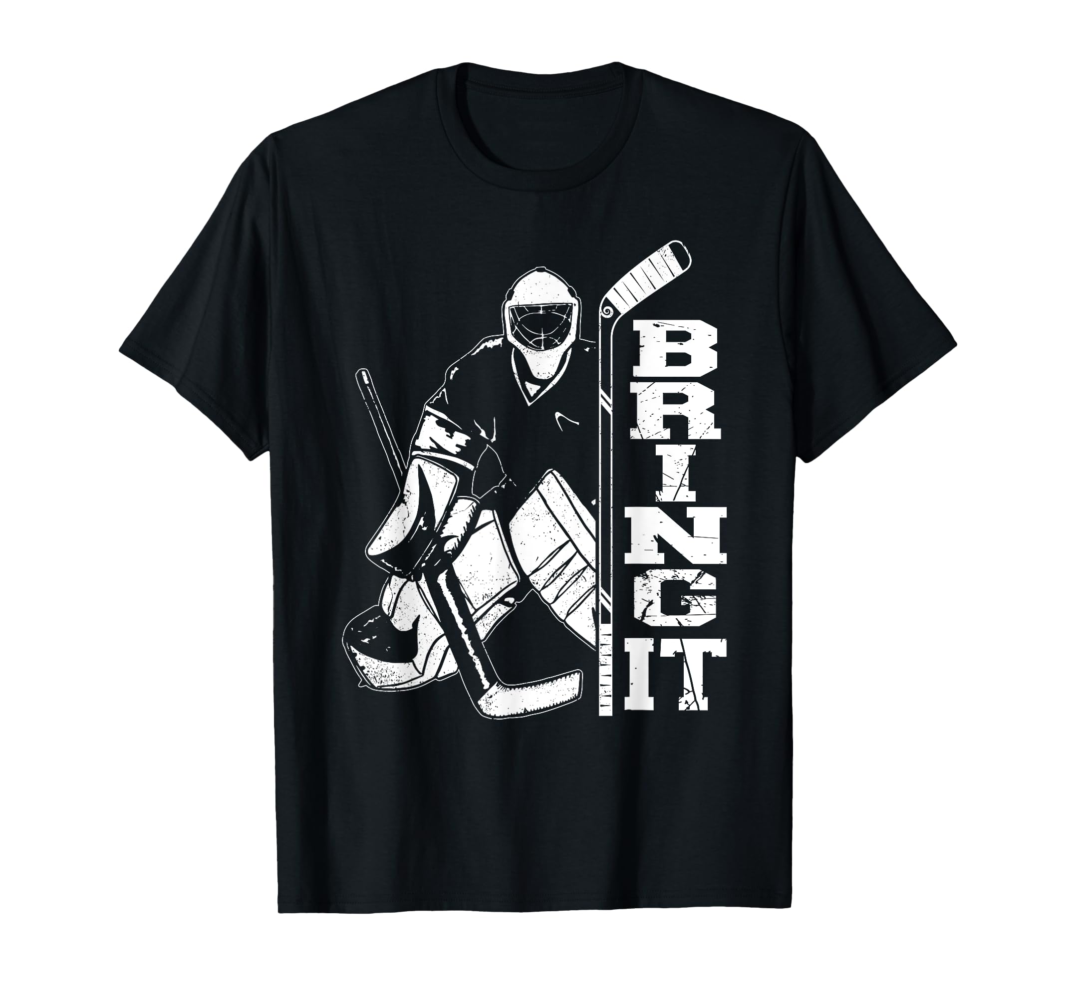Ice Hockey Goalie Goalkeeper Bring It T-Shirt - Aesthetic Graphic Men Women - T-Shirt, Sweatshirt, Hoodie