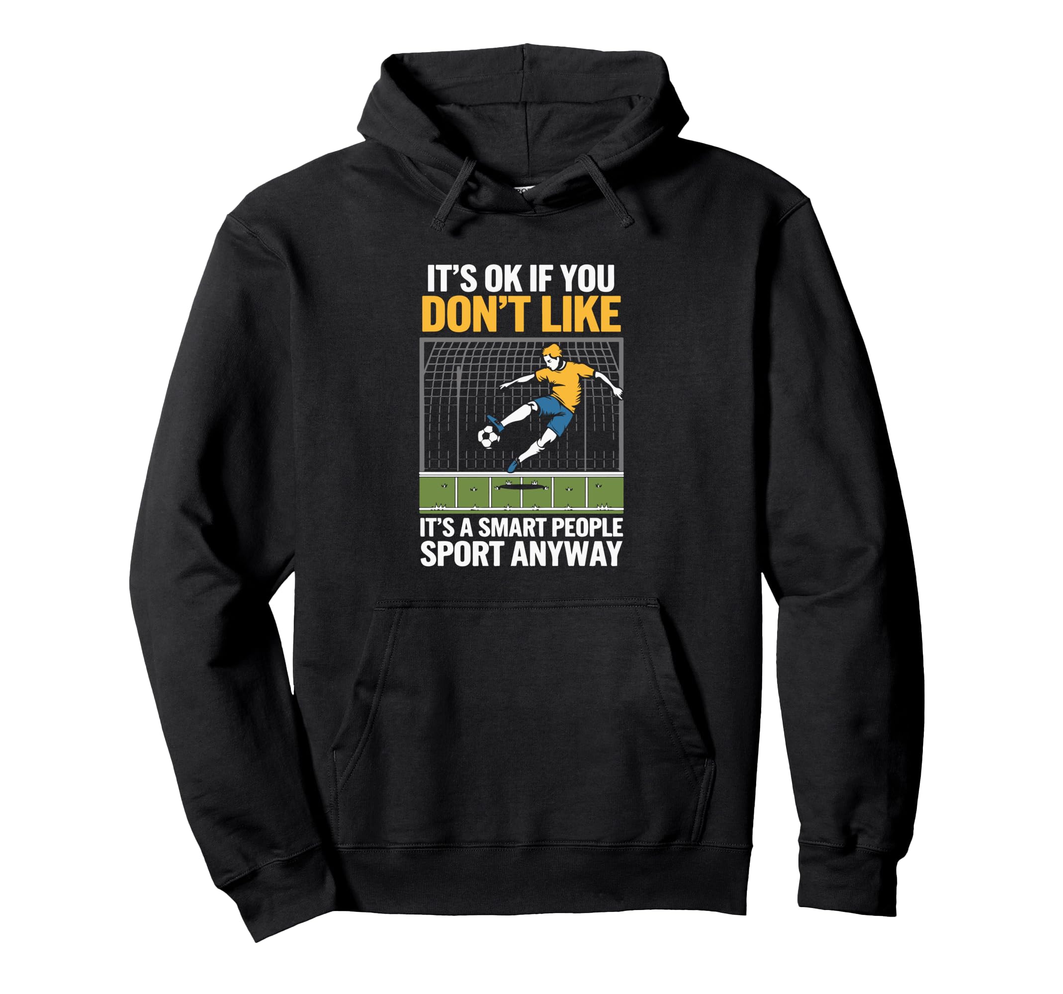 Its Ok If You Dont Like Soccer Its Smart Hoodie - Graphic Print Men Women - T-Shirt, Sweatshirt, Hoodie