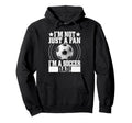 Im Not Just Fan Im Soccer Dad Hoodie - Aesthetic Graphic for Adults - T-Shirt, Sweatshirt, Hoodie