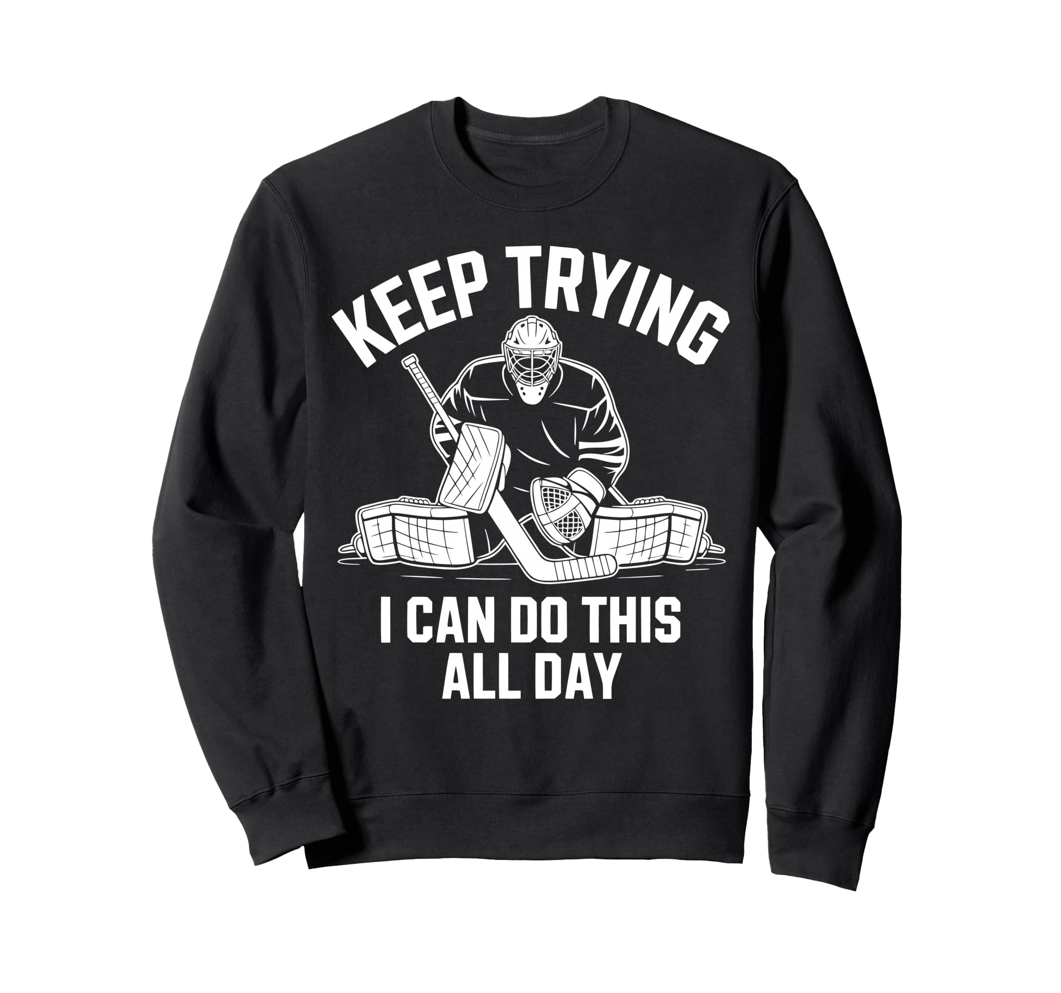 Ice Hockey Goalkeeper Netminder Sweatshirt - Fun Novelty Design Men Women - T-Shirt, Sweatshirt, Hoodie