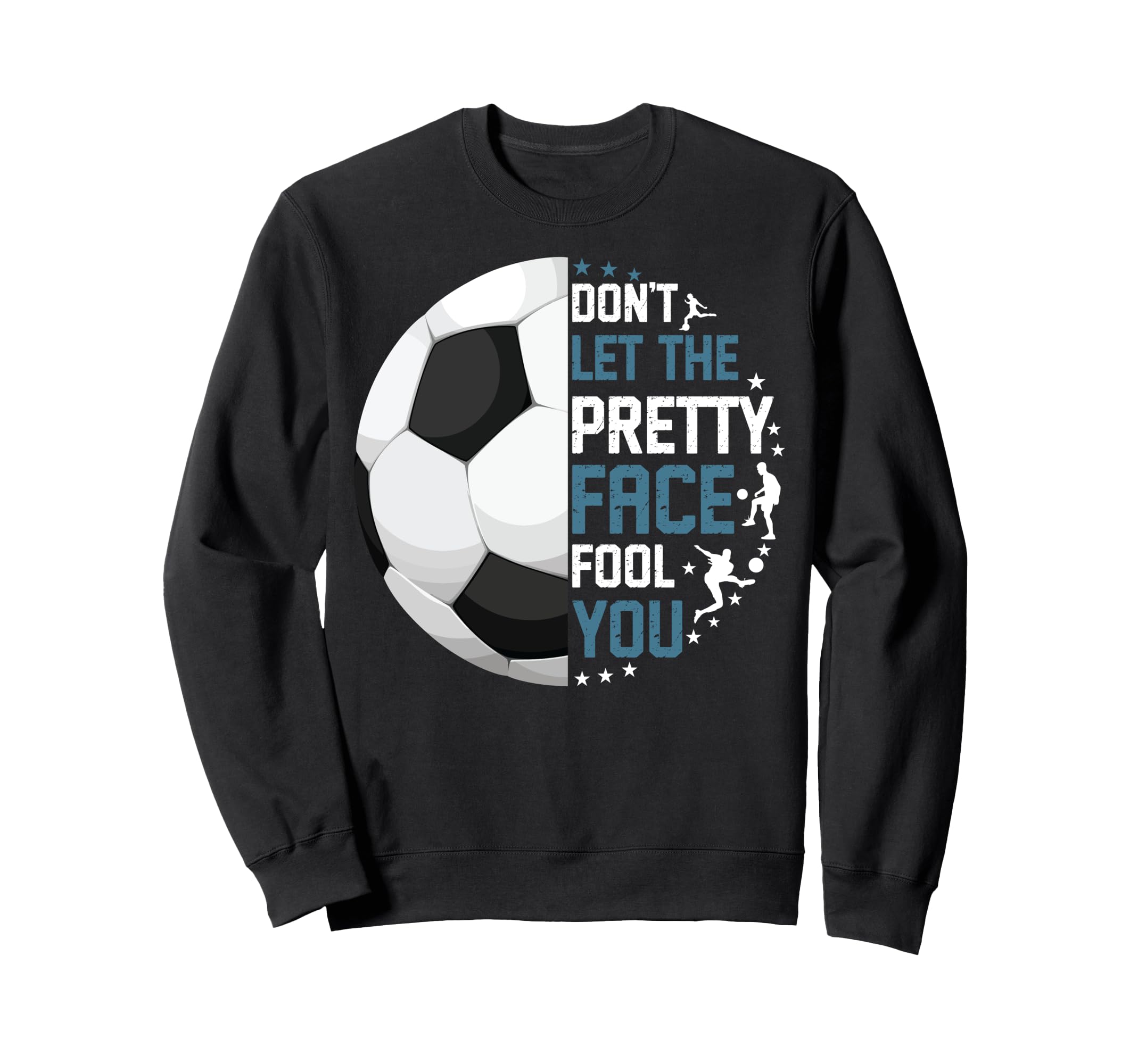 Soccer Dont Let Pretty Face Fool You Sweatshirt - Fun Novelty Design Unisex - T-Shirt, Sweatshirt, Hoodie