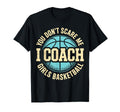 You Dont Scare Me I Coach Basketball T-Shirt - Unique Graphic for Adults - T-Shirt, Sweatshirt, Hoodie