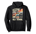 80S 90S Keeping It Old School Hoodie - Fun Novelty Design Men Women - T-Shirt, Sweatshirt, Hoodie