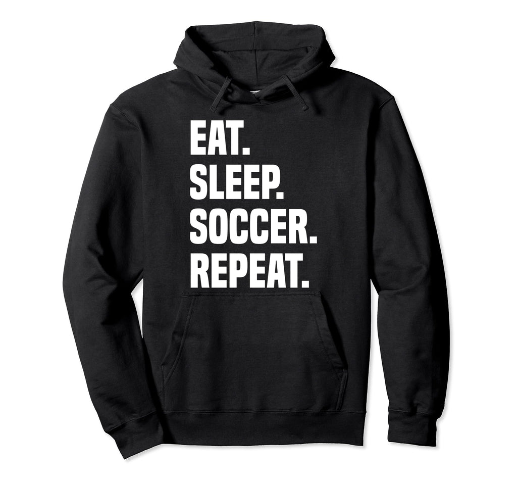 Funny Eat Sleep Soccer Repeat Soccer Hoodie - Minimalist Print Men Women - T-Shirt, Sweatshirt, Hoodie