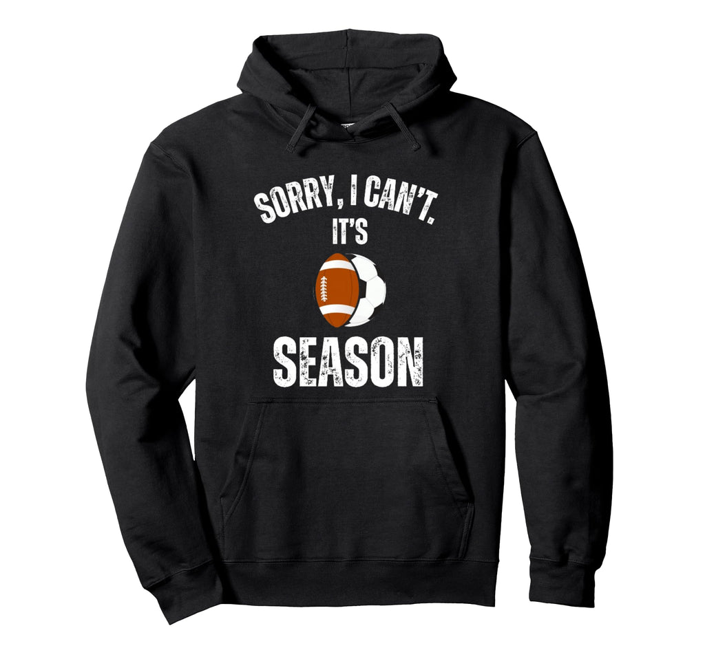 Sorry I Cant Its Football And Soccer Hoodie - Aesthetic Graphic Men Women - T-Shirt, Sweatshirt, Hoodie