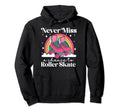 Roller Skating Skate 1970S Never Miss Hoodie - Aesthetic Graphic Men Women - T-Shirt, Sweatshirt, Hoodie
