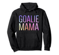 Goalie Mama Goalie Mom Lacrosse Hoodie - Fun Novelty Design Men Women - T-Shirt, Sweatshirt, Hoodie