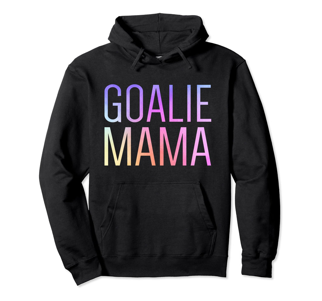 Goalie Mama Goalie Mom Lacrosse Soccer Hoodie - Novelty Apparel Unisex - T-Shirt, Sweatshirt, Hoodie