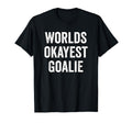 Worlds Okayest Goalie Soccer Hockey T-Shirt - Novelty Apparel Unisex - T-Shirt, Sweatshirt, Hoodie
