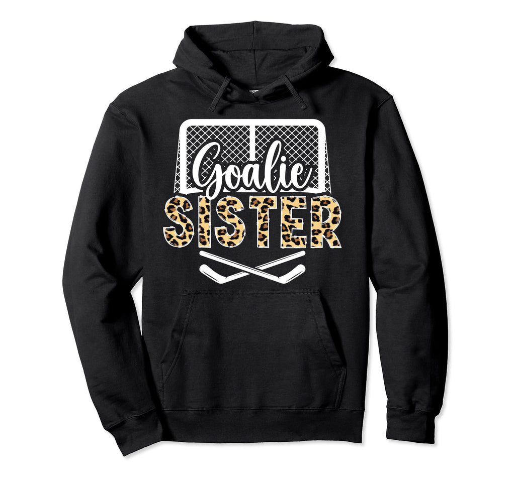 Ice Hockey Goalie Sister Hockey Keeper Hoodie - Novelty Apparel Unisex - T-Shirt, Sweatshirt, Hoodie