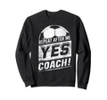 Repeat After Me Yes Coach Funny Sweatshirt - Aesthetic Graphic Unisex - T-Shirt, Sweatshirt, Hoodie