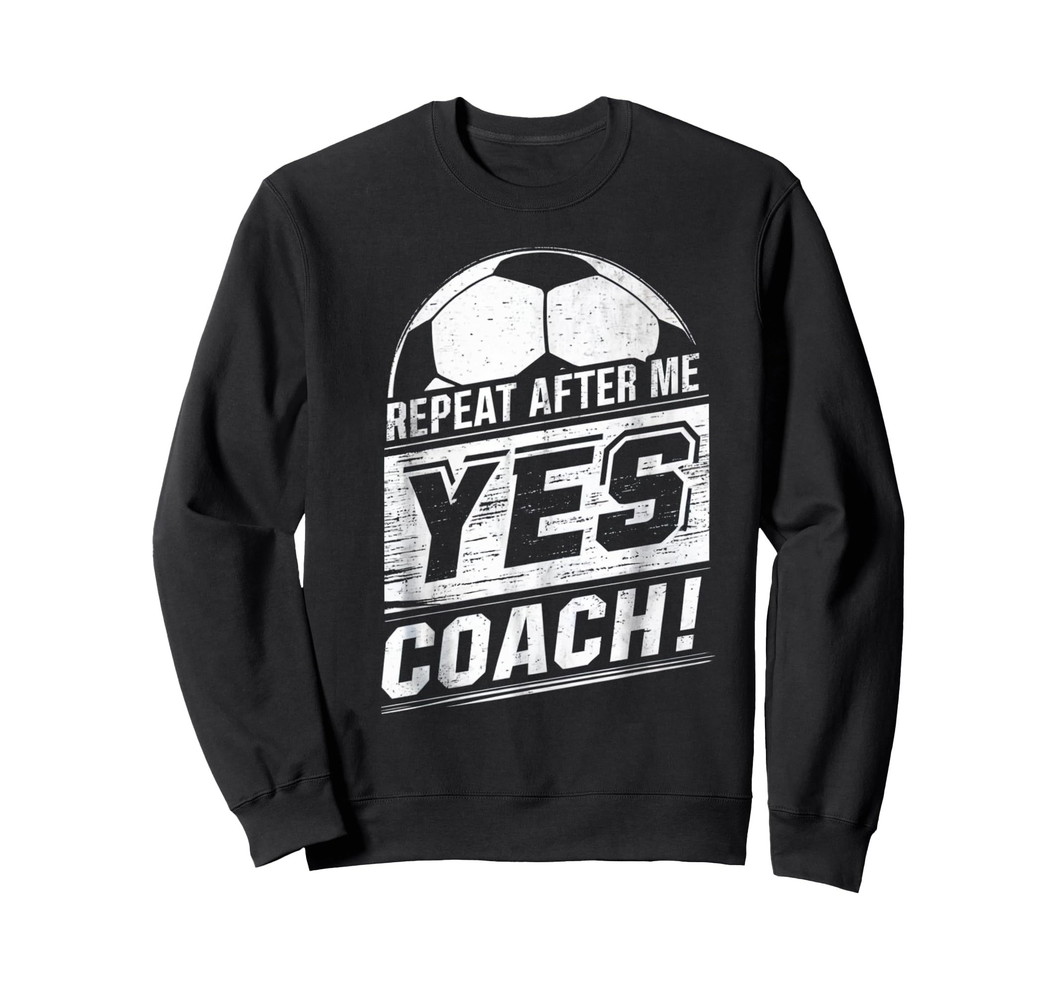 Repeat After Me Yes Coach Funny Sweatshirt - Aesthetic Graphic Unisex - T-Shirt, Sweatshirt, Hoodie