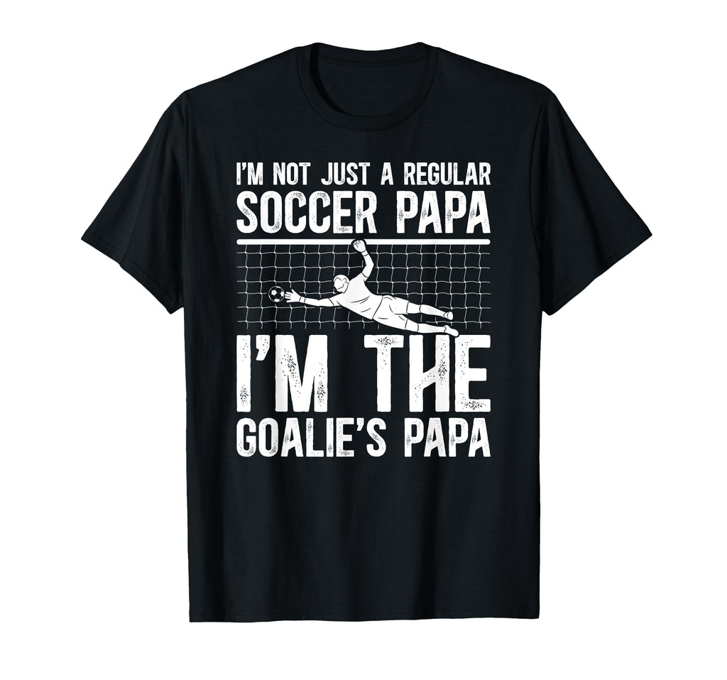 Im Soccer Goalie Papa Soccer T-Shirt - Streetwear Style Men Women - T-Shirt, Sweatshirt, Hoodie