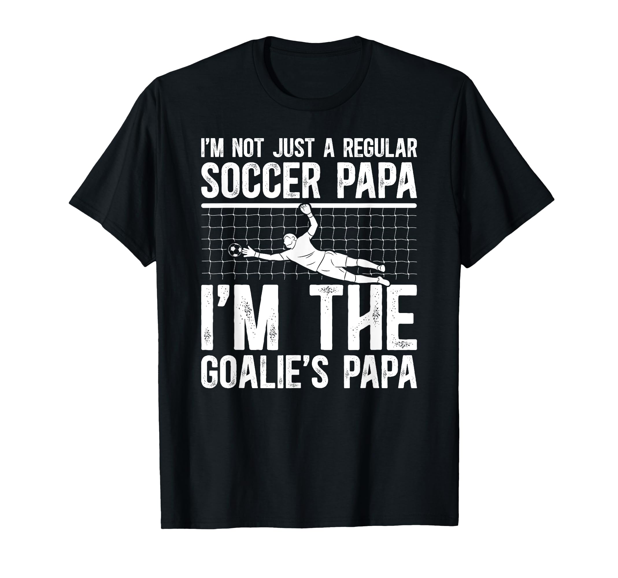 Im Soccer Goalie Papa Soccer T-Shirt - Streetwear Style Men Women - T-Shirt, Sweatshirt, Hoodie