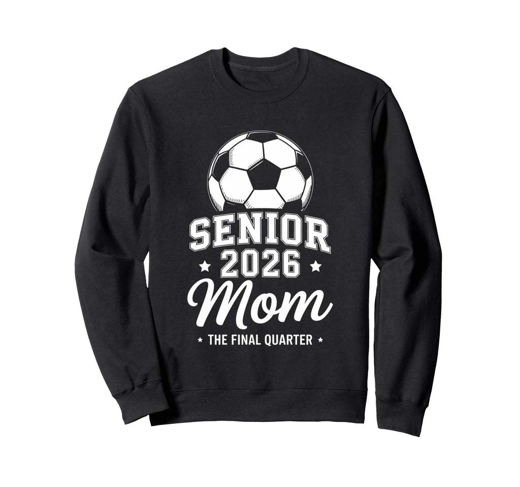 Senior Soccer Mom 2026 Class 2026 Sweatshirt - Unique Graphic Men Women - T-Shirt, Sweatshirt, Hoodie