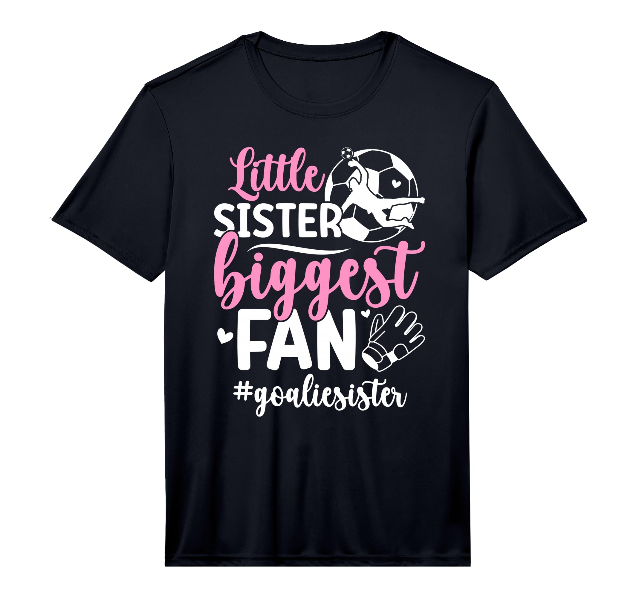 Little Sister Soccer Goalie Sister T-Shirt - Casual Everyday Wear Unisex - T-Shirt, Sweatshirt, Hoodie