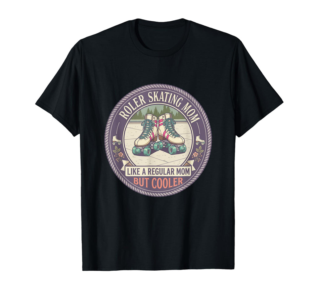 Roller Skating Mom Like Regular Mom T-Shirt - Streetwear Style Men Women - T-Shirt, Sweatshirt, Hoodie