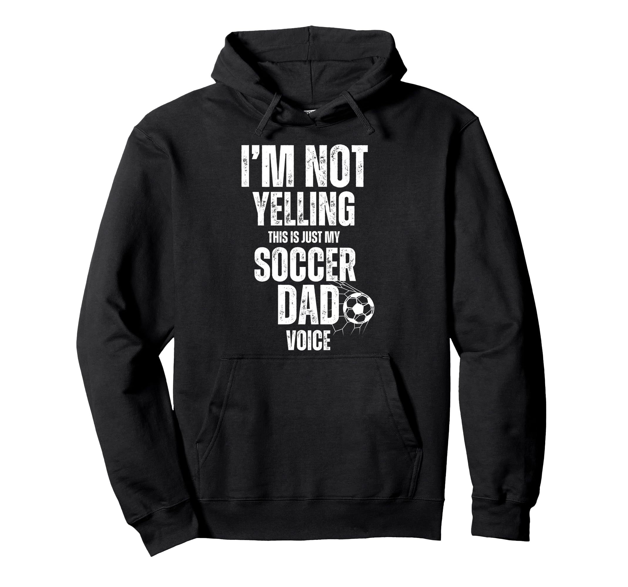 Im Not Yelling This Is Just My Soccer Dad Hoodie - Novelty Apparel Unisex - T-Shirt, Sweatshirt, Hoodie