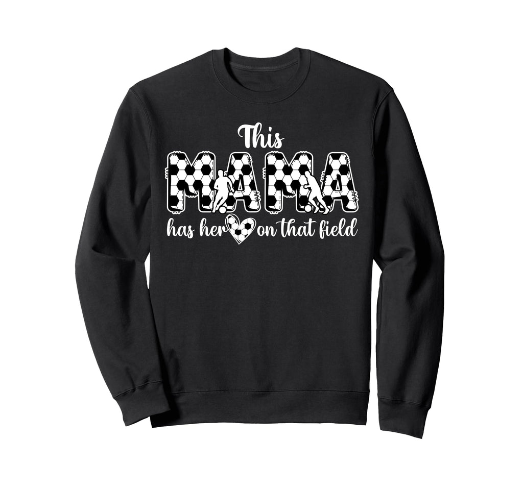 That Field Soccer Mama Soccer Mom Sweatshirt - Streetwear Style Unisex - T-Shirt, Sweatshirt, Hoodie