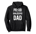 Proud Soccer Goalkeeper Dad Soccer Hoodie - Novelty Apparel for Adults - T-Shirt, Sweatshirt, Hoodie
